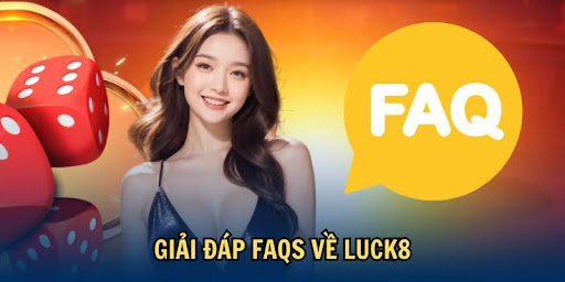 Giải đáp FAQs về LUCK8