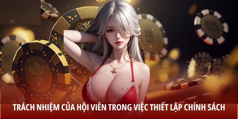 Trách nhiệm của hội viên trong việc thiết lập chính sách